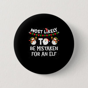 Most Likely To Be Mistaken For An Elf Funny Christ Button