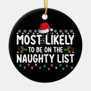 Most Likely To Be On The Naughty List Christmas Ho Ceramic Ornament