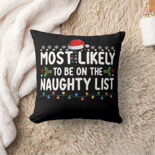 Most Likely To Be On The Naughty List Christmas Ho Throw Pillow