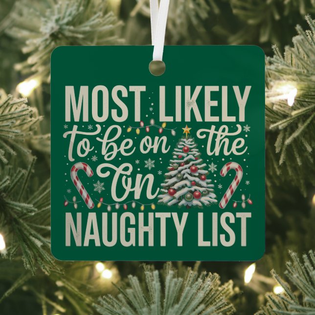 Most Likely To Be On The Naughty List Christmas Metal Ornament (Insitu)