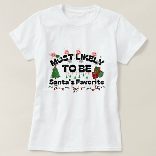 Most Likely To Be Santas Favorite Christmas T_Shirt