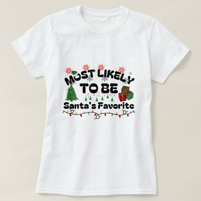 Most Likely To Be Santa's Favorite Christmas T-Shirt (Design Front)