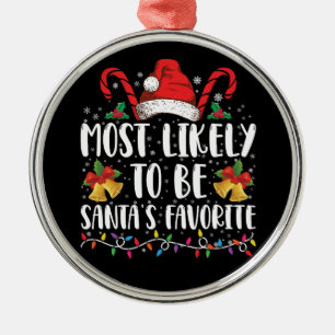 Most Likely To Be Santa's Favorite Funny Christmas Metal Ornament