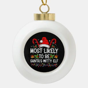 Most Likely To Be Santa's Witty Elf Christmas Ceramic Ball Christmas Ornament