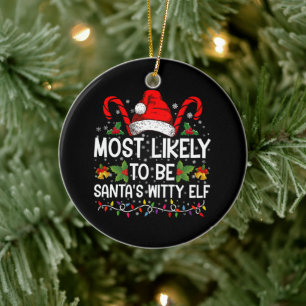 Most Likely To Be Santa's Witty Elf Christmas Ceramic Ornament