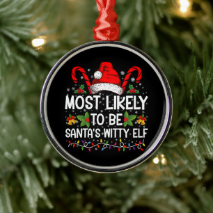 Most Likely To Be Santa's Witty Elf Christmas Metal Ornament