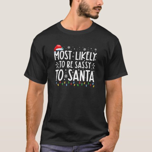Most Likely To Be Sassy To Santa Family Christmas T_Shirt