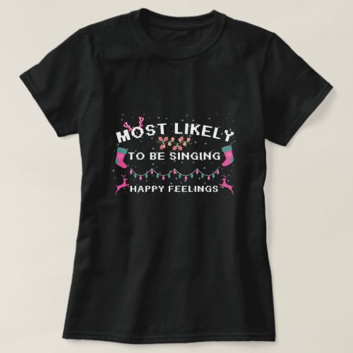 Most Likely To Be Singing Happy Feelings Shirt