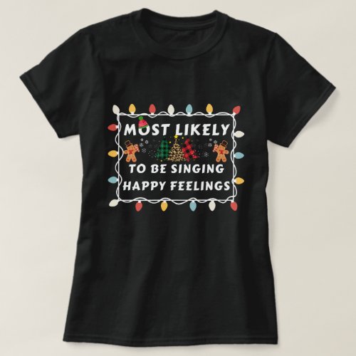 Most Likely To Be Singing Happy Feelings T_Shirt