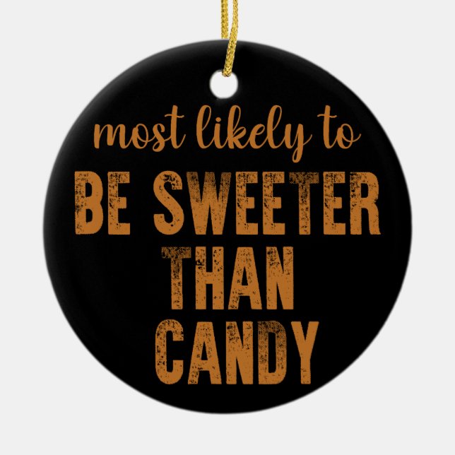 Most Likely To Be Sweeter Than Candy Halloween Ceramic Ornament (Front)