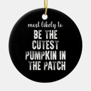 Most Likely To Be The Cutest Pumpkin In The Patch Ceramic Ornament