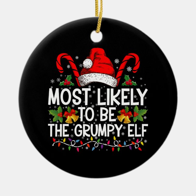 Most Likely To Be The Grumpy Elf Funny Xmas Ceramic Ornament (Front)