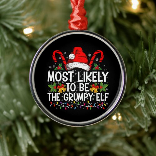 Most Likely To Be The Grumpy Elf Funny Xmas Metal Ornament