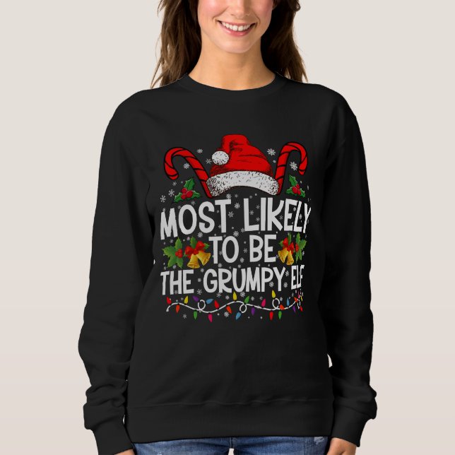 Most Likely To Be The Grumpy Elf Funny Xmas Sweatshirt (Front)