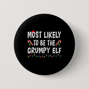 Most Likely To Be The Grumpy Elf Xmas Funny Family Button