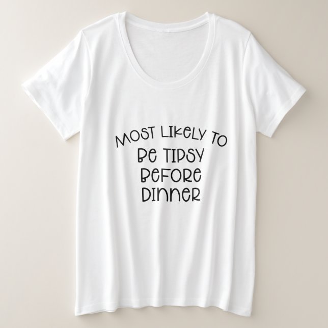 Most Likely to be Tipsy Before Dinner T-Shirt (Design Front)