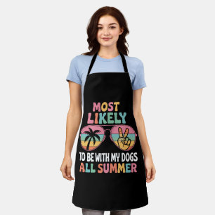 Most Likely To Be With My Dogs All Summer Teacher Apron
