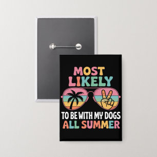 Most Likely To Be With My Dogs All Summer Teacher  Button