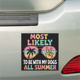 Most Likely To Be With My Dogs All Summer Teacher  Car Magnet