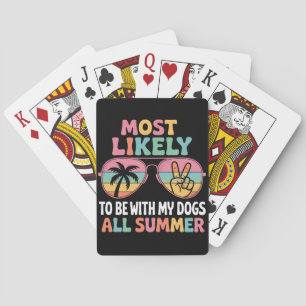 Most Likely To Be With My Dogs All Summer Teacher  Poker Cards