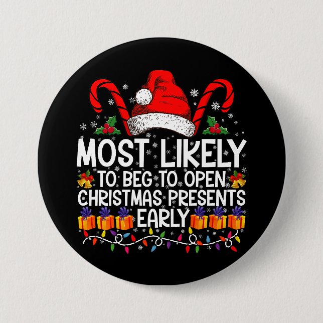 Most Likely To Beg To Open Christmas Presents  Button (Front)