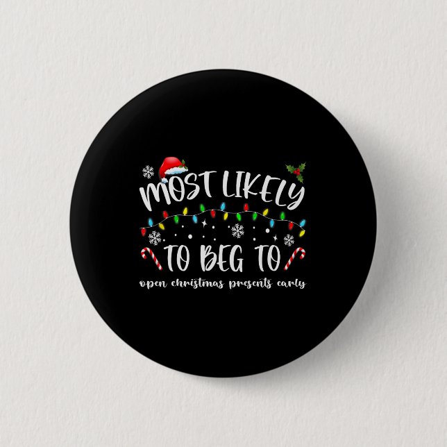 Most Likely To Beg To Open Christmas Presents Earl Button (Front)
