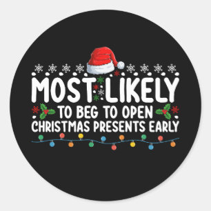Most Likely To Beg To Open Christmas Presents Earl Classic Round Sticker