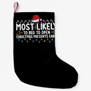 Most Likely To Beg To Open Christmas Presents Earl Small Christmas Stocking