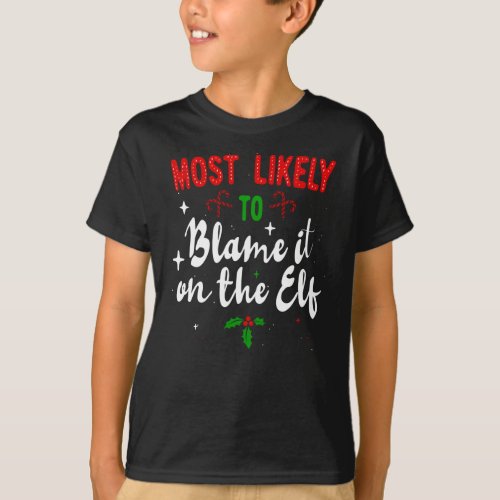 Most likely to Blame it On the Elf Christmas T_Shirt