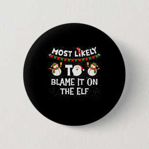Most Likely To Blame It On The Elf Funny Christmas Button