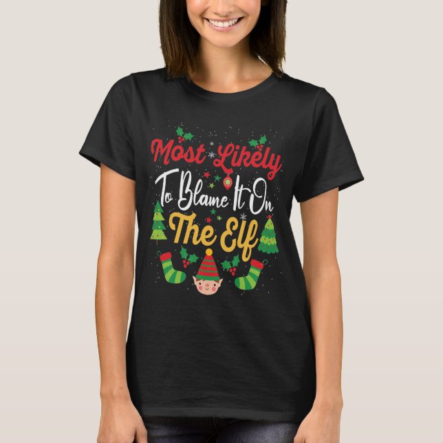 Most Likely to Blame it on the Elf Matching Xmas T-Shirt (Front)