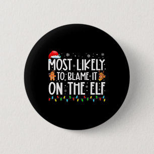Most Likely To Blame It On The Elf Santa Family Xm Button