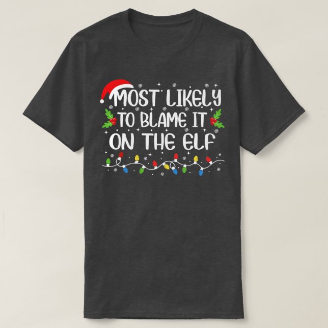 Most Likely to Blame It On The Elf T-Shirt (Design Front)