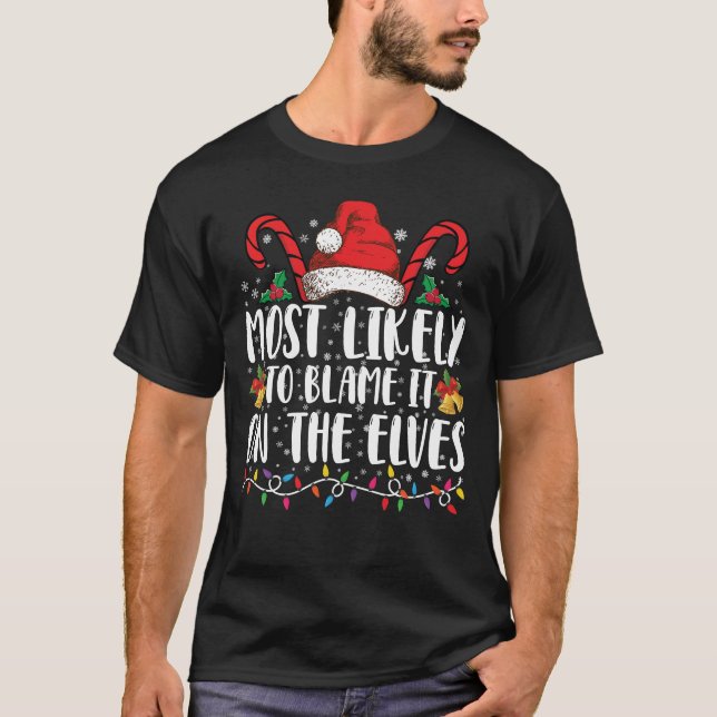Most Likely To Blame It On The Elves Christmas T-Shirt (Front)