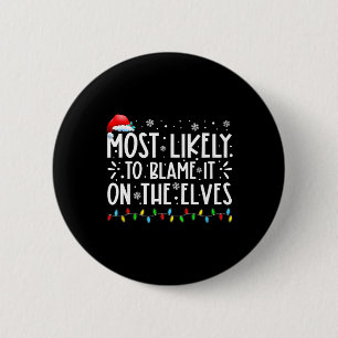 Most Likely To Blame It On The Elves Fun Christmas Button