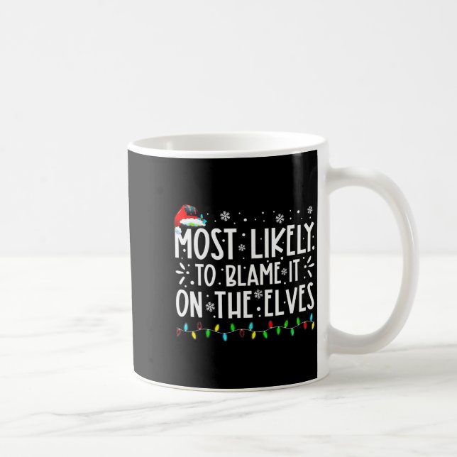 Most Likely To Blame It On The Elves Funny Christm Coffee Mug (Right)