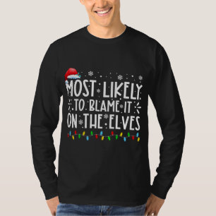 Most Likely To Blame It On The Elves Funny Christm T-Shirt