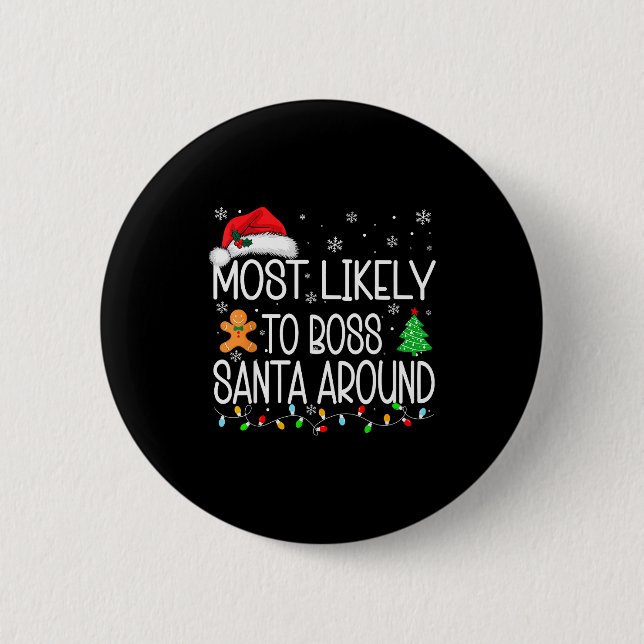 Most Likely To Boss Santa Around Christmas Matchin Button (Front)