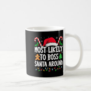 Most Likely To Boss Santa Around Christmas Matchin Coffee Mug