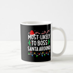 Most Likely To Boss Santa Around Family Matching C Coffee Mug
