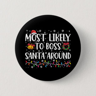 Most Likely To Boss Santa Around Funny Christmas  Button