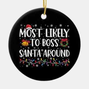 Most Likely To Boss Santa Around Funny Christmas Ceramic Ornament