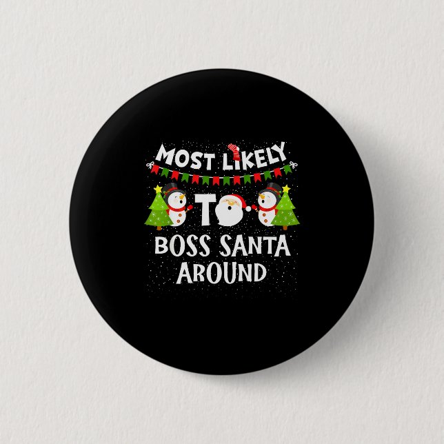 Most Likely To Boss Santa Around Funny Holiday Chr Button (Front)