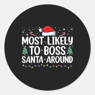 Most Likely To Boss Santa Around Matching Family C Classic Round Sticker