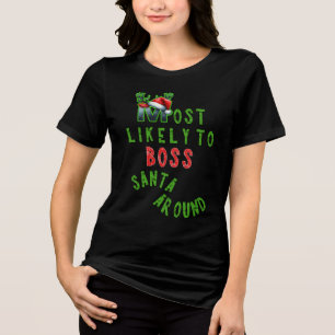 Most Likely To Boss Santa Around Xmas Tri-Blend Shirt