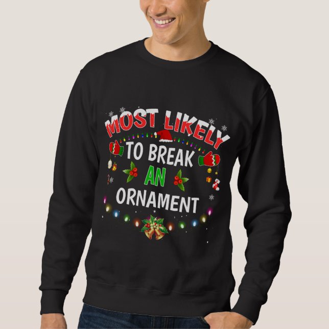 Most Likely To Break An Ornament Funny Christmas H Sweatshirt (Front)