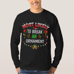 Most Likely To Break An Ornament Funny Christmas H T-Shirt