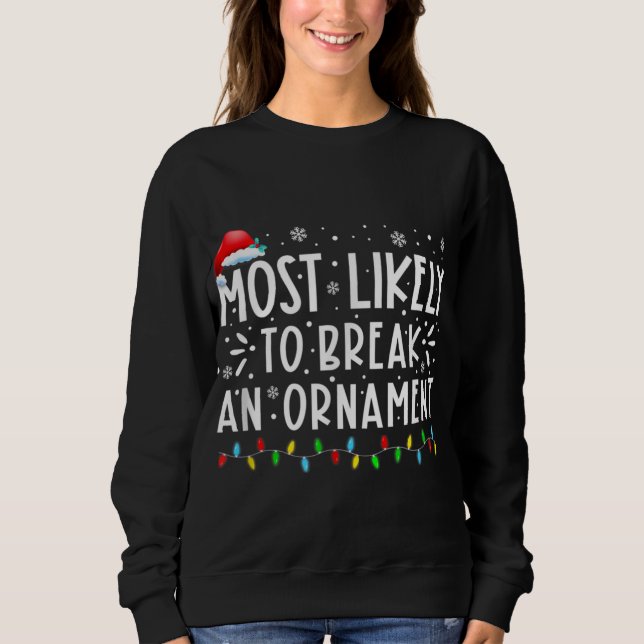 Most Likely To Break An Ornament Matching Family C Sweatshirt (Front)