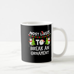 Most Likely To Break An Ornament Snowman Family Ch Coffee Mug