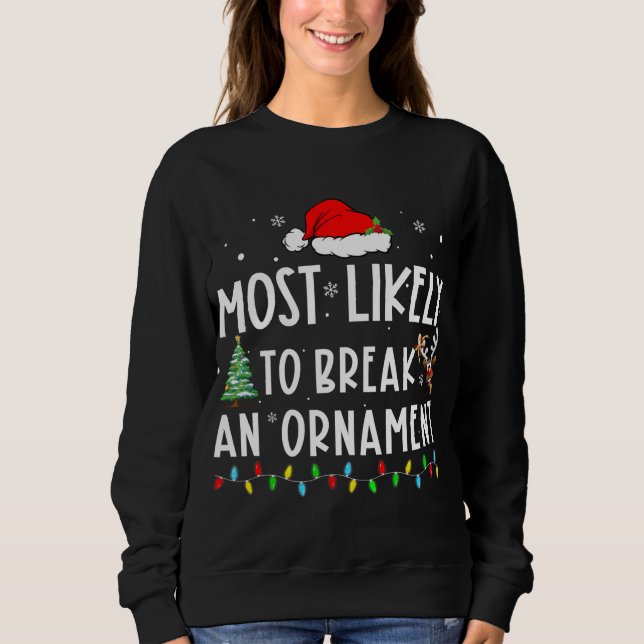 Most Likely To Break An Ornament Xmas Funny Family Sweatshirt (Front)